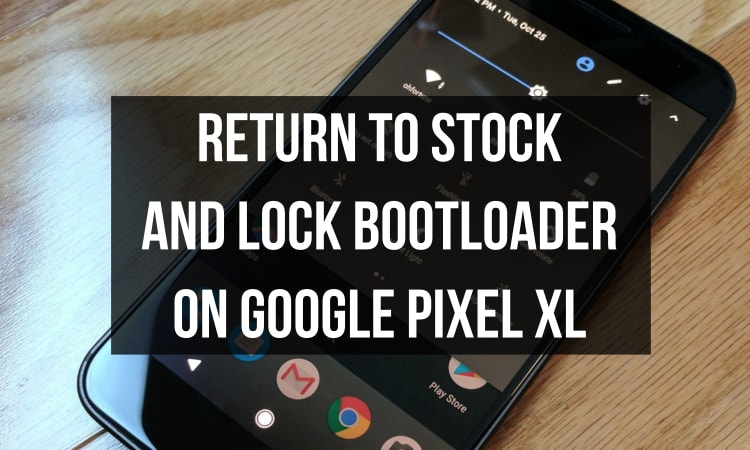 Restore Google Pixel XL to Stock and Lock Bootloader