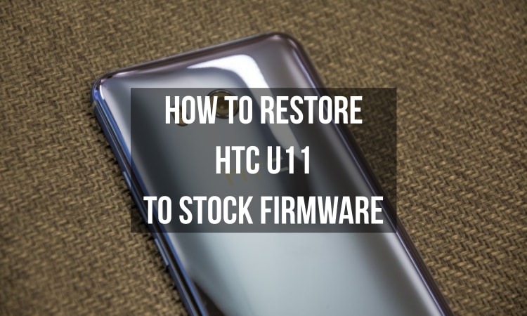 Restore HTC U11 to Stock Firmware