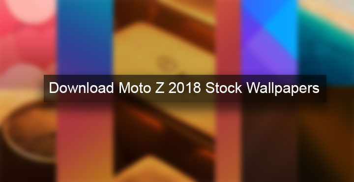 Download Moto Z 2018 Stock Wallpapers