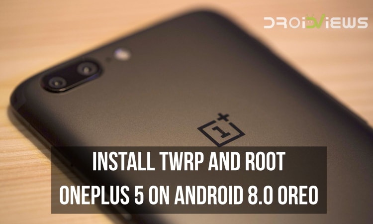 TWRP and Root OnePlus 5 on Android 8.0 Oreo
