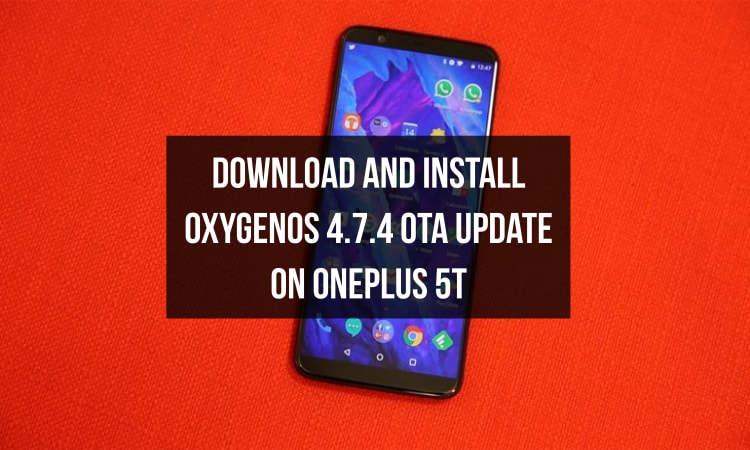 Install OxygenOS 4.7.4 OTA Update on OnePlus 5T
