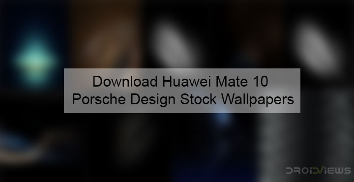 Download Huawei Mate 10 Porsche Design Stock Wallpapers