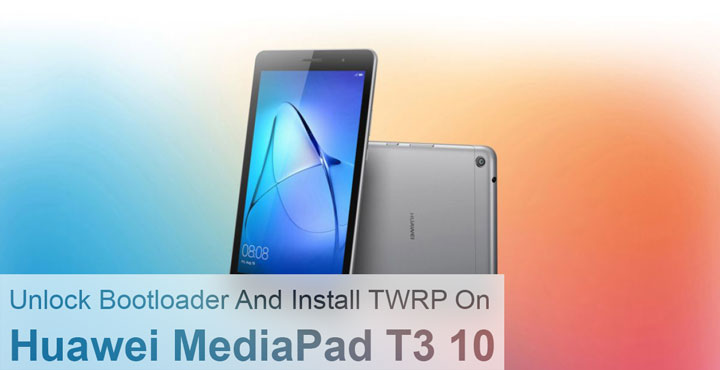 Unlock Bootloader And Install TWRP On Huawei MediaPad T3 10