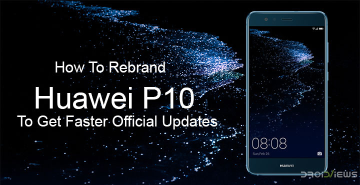 How To Rebrand Huawei P10 To Get Official Updates