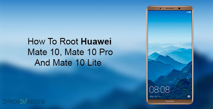 Root Huawei Mate 10, Mate 10 Pro and Mate 10 Lite