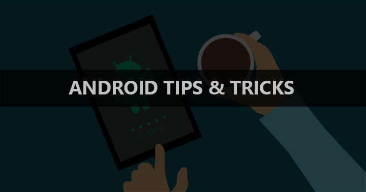 3 Useful Tricks Every Android User Should Know