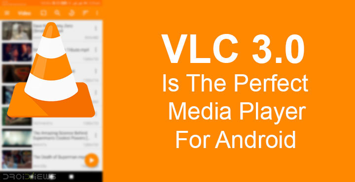 VLC 3.0 Is The Perfect Media Player For Android