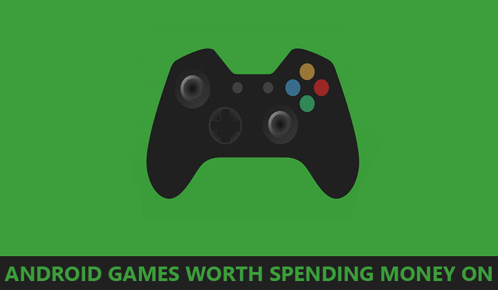 6 Android Games Worth Spending Money On