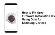 How to Fix Oreo Firmware Installation Issue Using Odin for Samsung Devices