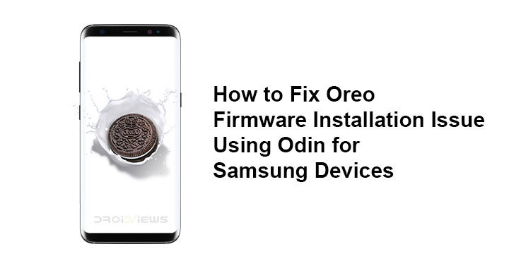 How to Fix Oreo Firmware Installation Issue Using Odin for Samsung Devices