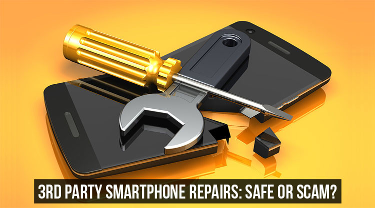 3rd Party Smartphone Repairs: Safe or Scam?