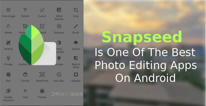 Snapseed Is The Best Photo Editing App On Android