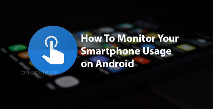 How To Monitor Your Smartphone Usage on Android