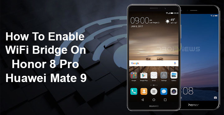 How To Enable WiFi Bridge On Honor 8 Pro And/Or Huawei Mate 9