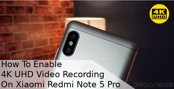 How To Enable 4K UHD Video Recording On Xiaomi Redmi Note 5 Pro