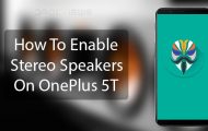 How To Enable Stereo Speakers On OnePlus 5T