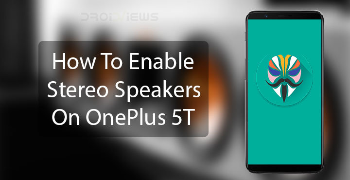 How To Enable Stereo Speakers On OnePlus 5T