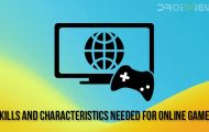 Skills and Characteristics Needed for Online Games