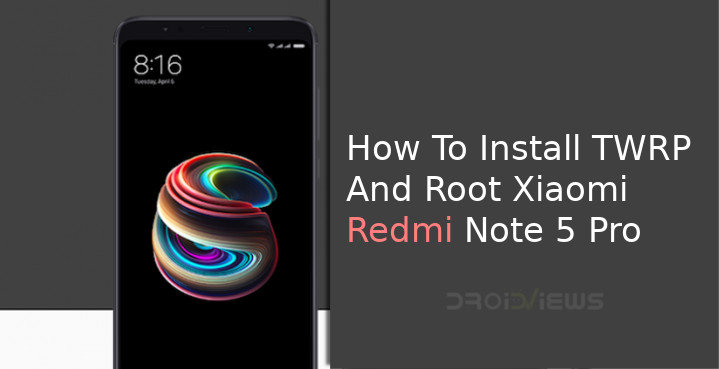 How To Install TWRP and Root Xiaomi Redmi Note 5 Pro