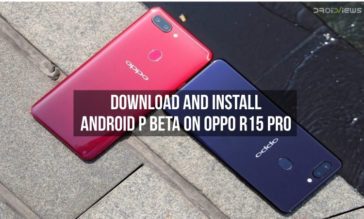 Download and Install Android P Beta on Oppo R15 Pro