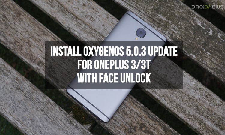 Install OxygenOS 5.0.3 update for OnePlus 3/3T with Face Unlock