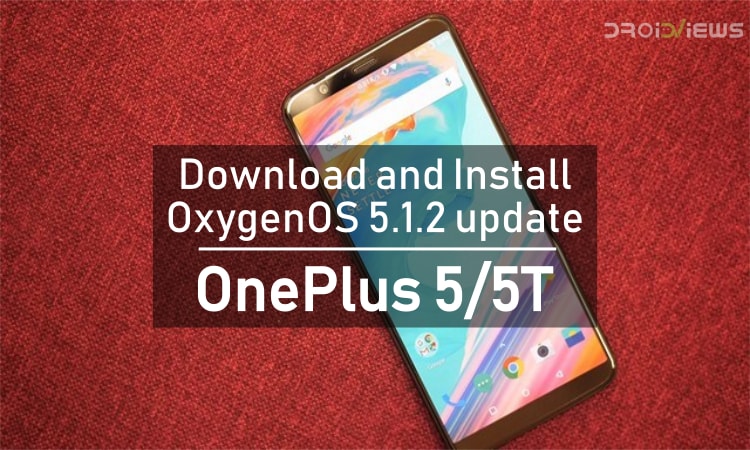 OxygenOS 5.1.2 update for OnePlus 5/5T