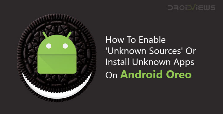 How To Enable 'Unknown Sources' Or Install Unknown Apps On Android Oreo