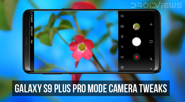 Galaxy S9 Plus Pro Mode Camera Tweaks