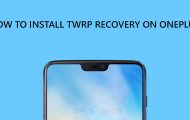 How To Install TWRP Recovery on OnePlus 6