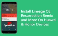 Install Lineage OS, Resurrection Remix and More On Huawei & Honor Devices