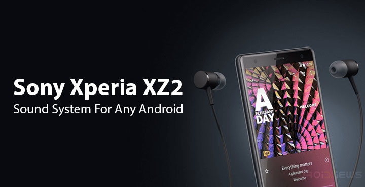 How To Get Sony Xperia XZ2 Sound System On Any Android