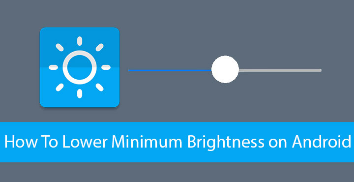 How To Lower Minimum Brightness on Android