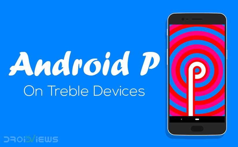 Install Android P on Any Treble Enabled Device