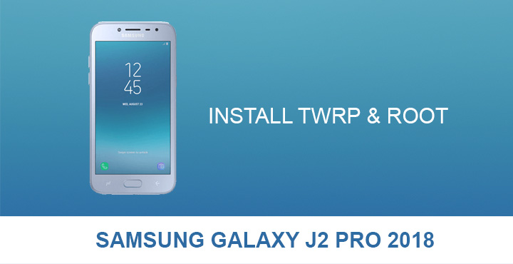 Install TWRP & Root Samsung Galaxy J2 Pro 2018