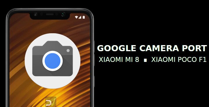 Install Google Camera on Xiaomi Poco F1 & Xiaomi Mi 8 [Without Root]