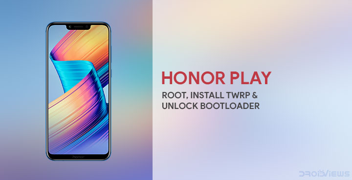 Root Honor Play, Install TWRP and Unlock Bootloader