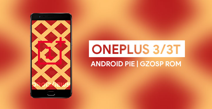 Install Android 9.0 Pie On OnePlus 3/3T via GZOSP Custom ROM