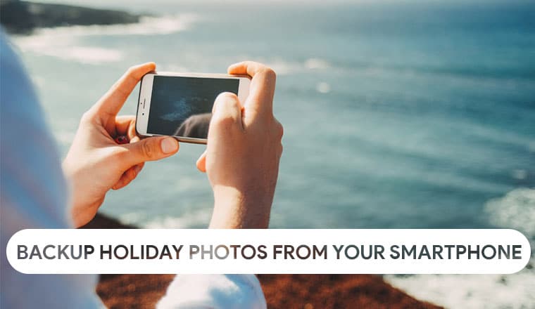 How to backup your holiday photos from your smartphone