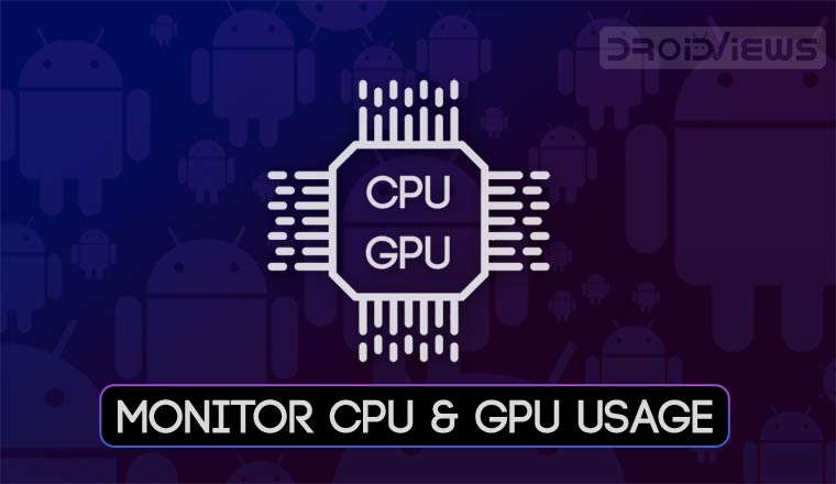 Lånte Souvenir at tiltrække Monitor CPU and GPU Usage and RAM on Android | DroidViews