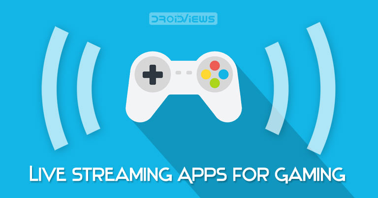 5 Best Live Streaming Apps For Gaming On Android In 2019 Droidviews