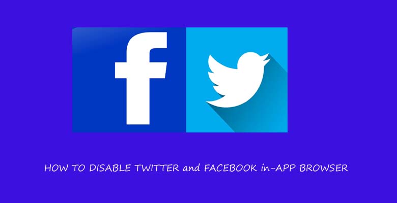 Facebook Twitter app browser disable guide