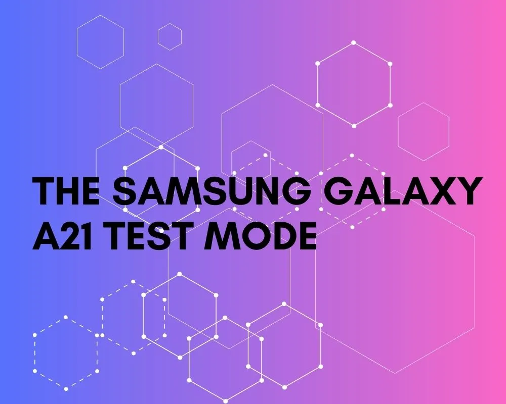 Samsung A21 Test mode