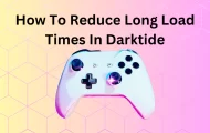 How To Reduce Long Load Times In Darktide