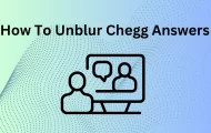 How To Unblur Chegg Answers: Easy Steps For A Quick Fix