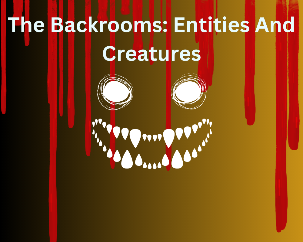 The Backrooms: Entities And Creatures 