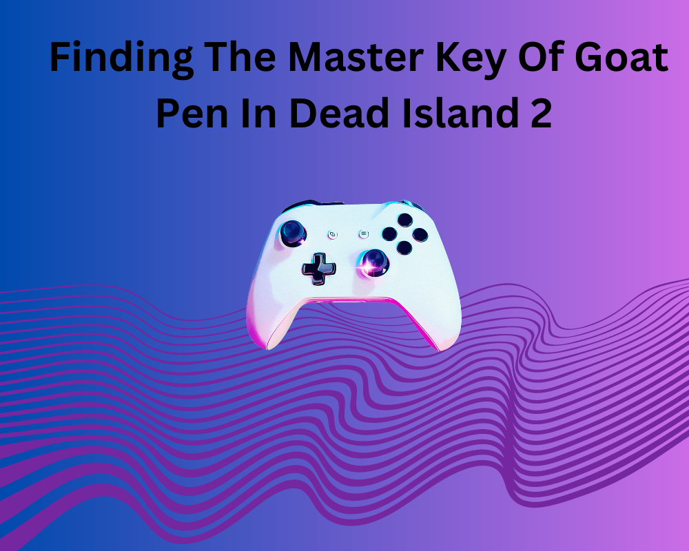 How To Find The Master Key Of Goat Pen In Dead Island 2: Easy Guide