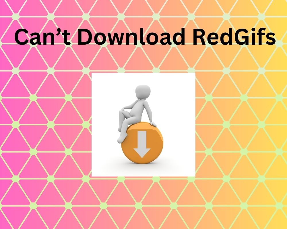 Can’t Download RedGifs