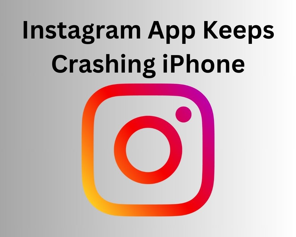 Instagram App Keeps Crashing iPhone