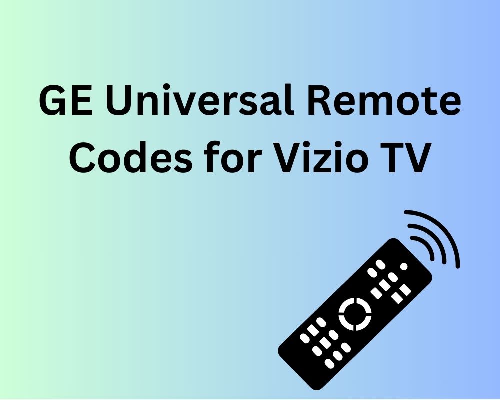 GE Universal Remote Codes for Vizio TV