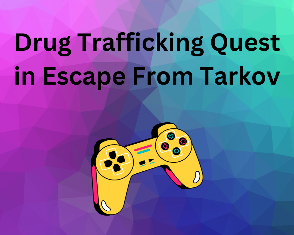 Drug Trafficking Quest in Escape From Tarkov